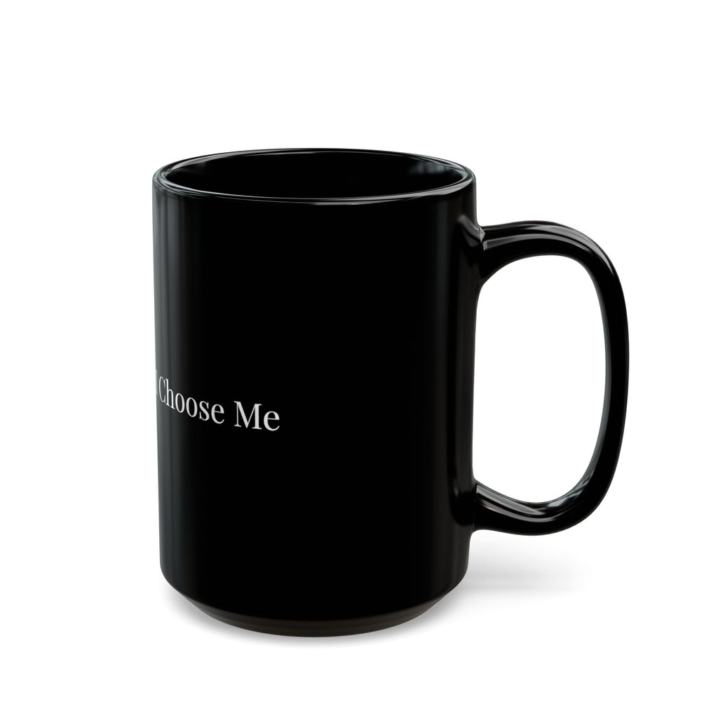 I Choose Me Black Mug – Self-Love Coffee Cup (11oz & 15oz)