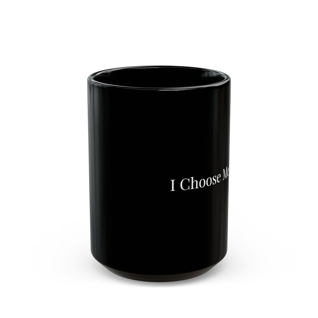 I Choose Me Black Mug – Self-Love Coffee Cup (11oz & 15oz)